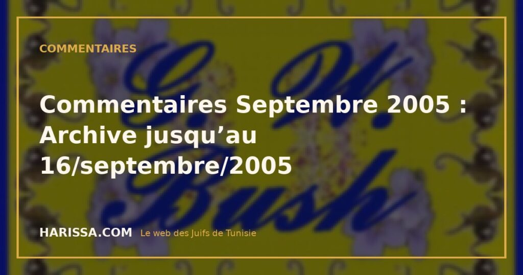 Commentaires Septembre 2005 : Archive jusqu’au 16/septembre/2005