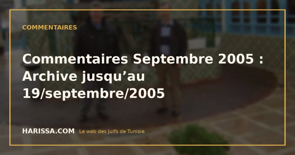 Commentaires Septembre 2005 : Archive jusqu’au 19/septembre/2005