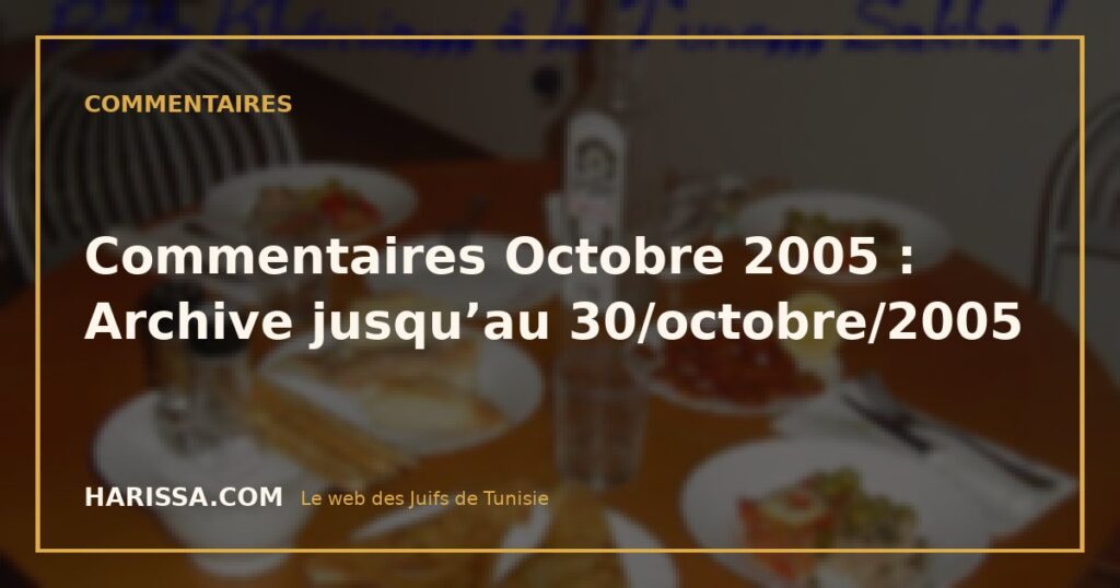 Commentaires Octobre 2005 : Archive jusqu’au 30/octobre/2005