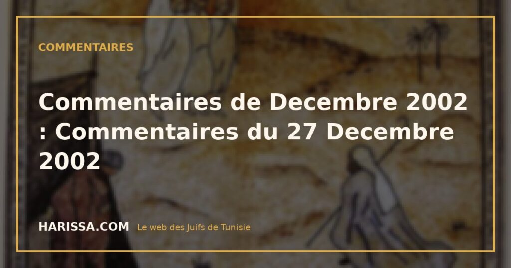 Commentaires de Decembre 2002 : Commentaires du 27 Decembre 2002 Commentaires de Decembre 2002 : Commentaires du 27 Decembre 2002