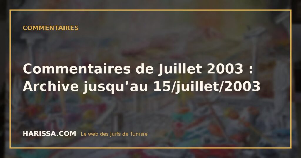 Commentaires de Juillet 2003 : Archive jusqu'au 15/juillet/2003 Commentaires de Juillet 2003 : Archive jusqu’au 15/juillet/2003