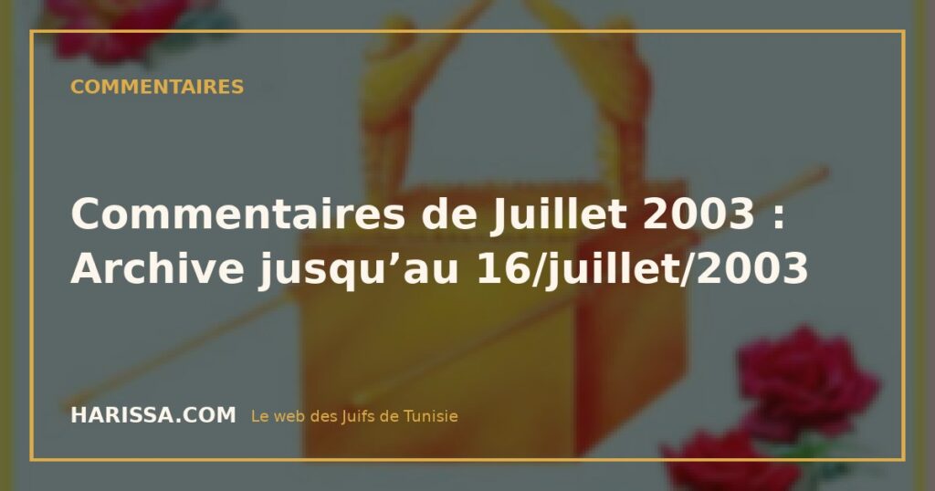 Commentaires de Juillet 2003 : Archive jusqu'au 16/juillet/2003 Commentaires de Juillet 2003 : Archive jusqu’au 16/juillet/2003