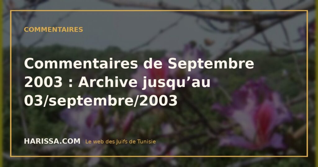 Commentaires de Septembre 2003 : Archive jusqu'au 03/septembre/2003 Commentaires de Septembre 2003 : Archive jusqu’au 03/septembre/2003