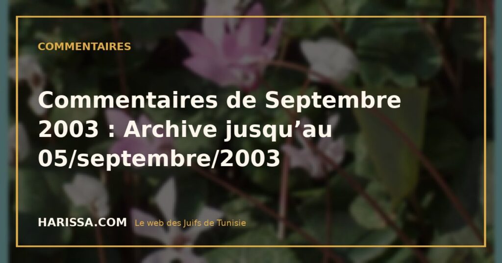 Commentaires de Septembre 2003 : Archive jusqu'au 05/septembre/2003 Commentaires de Septembre 2003 : Archive jusqu’au 05/septembre/2003
