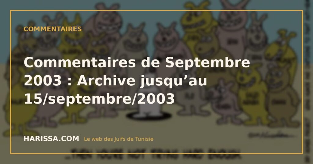 Commentaires de Septembre 2003 : Archive jusqu'au 15/septembre/2003 Commentaires de Septembre 2003 : Archive jusqu’au 15/septembre/2003