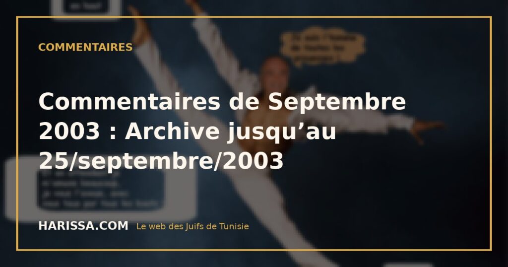 Commentaires de Septembre 2003 : Archive jusqu'au 25/septembre/2003 Commentaires de Septembre 2003 : Archive jusqu’au 25/septembre/2003
