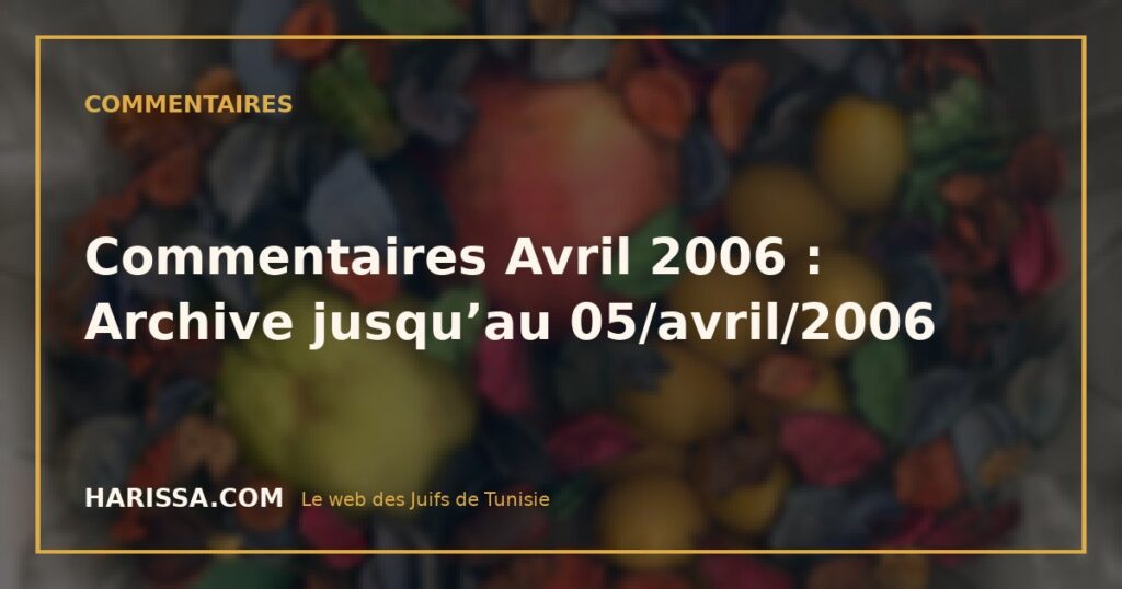 Commentaires Avril 2006 : Archive jusqu’au 05/avril/2006