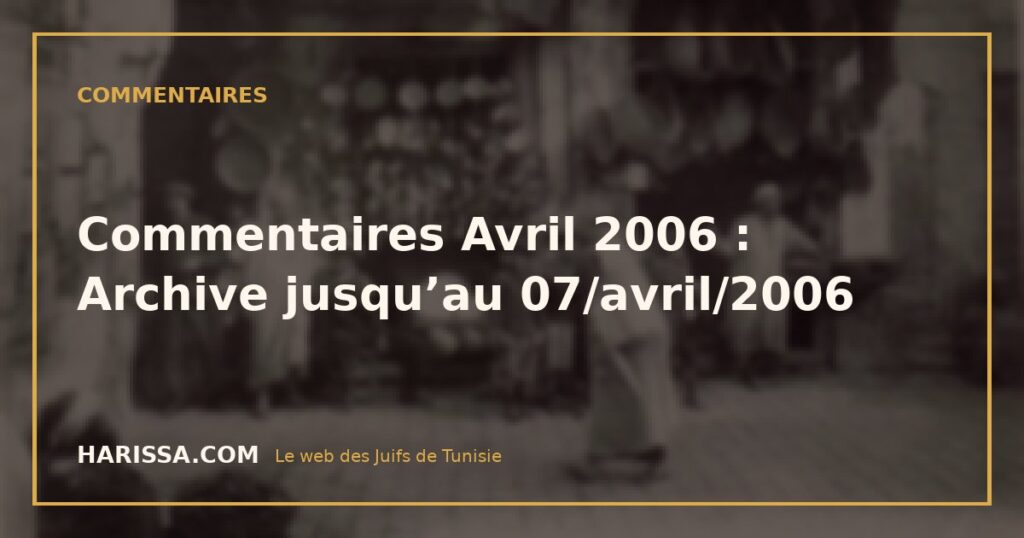 Commentaires Avril 2006 : Archive jusqu’au 07/avril/2006