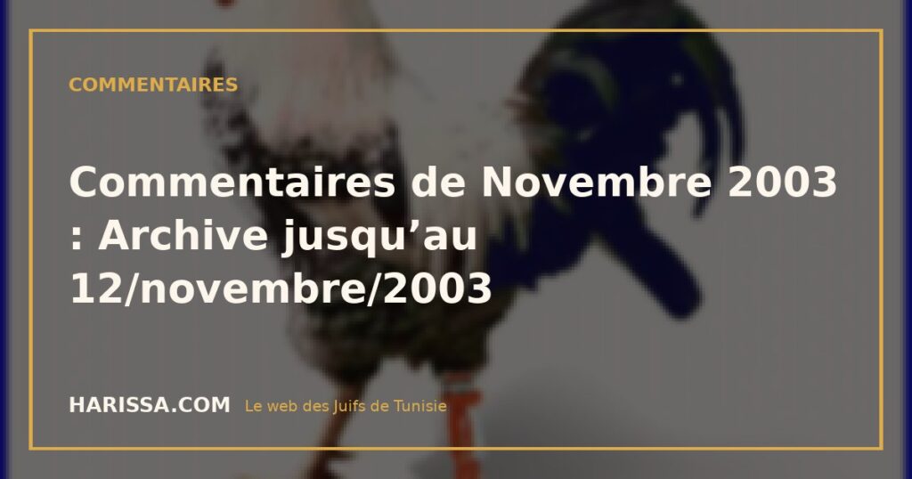 Commentaires de Novembre 2003 : Archive jusqu'au 12/novembre/2003 Commentaires de Novembre 2003 : Archive jusqu’au 12/novembre/2003