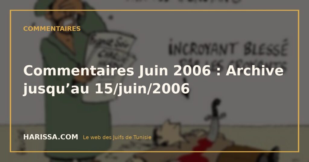 Commentaires Juin 2006 : Archive jusqu’au 15/juin/2006