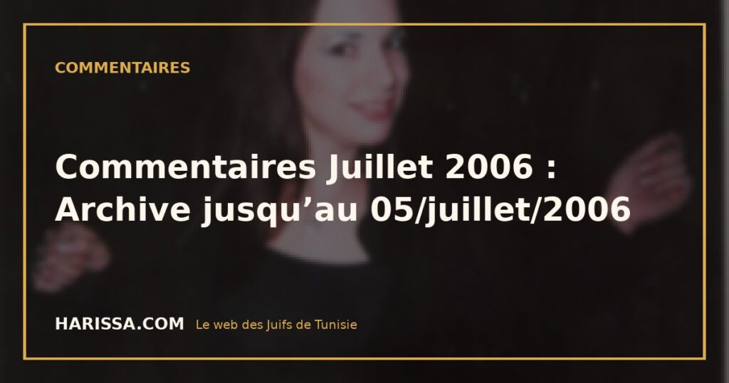 Commentaires Juillet 2006 : Archive jusqu’au 05/juillet/2006