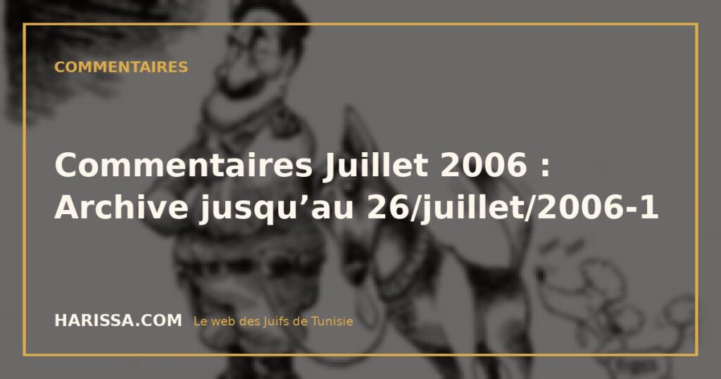 Commentaires Juillet 2006 : Archive jusqu’au 26/juillet/2006-1