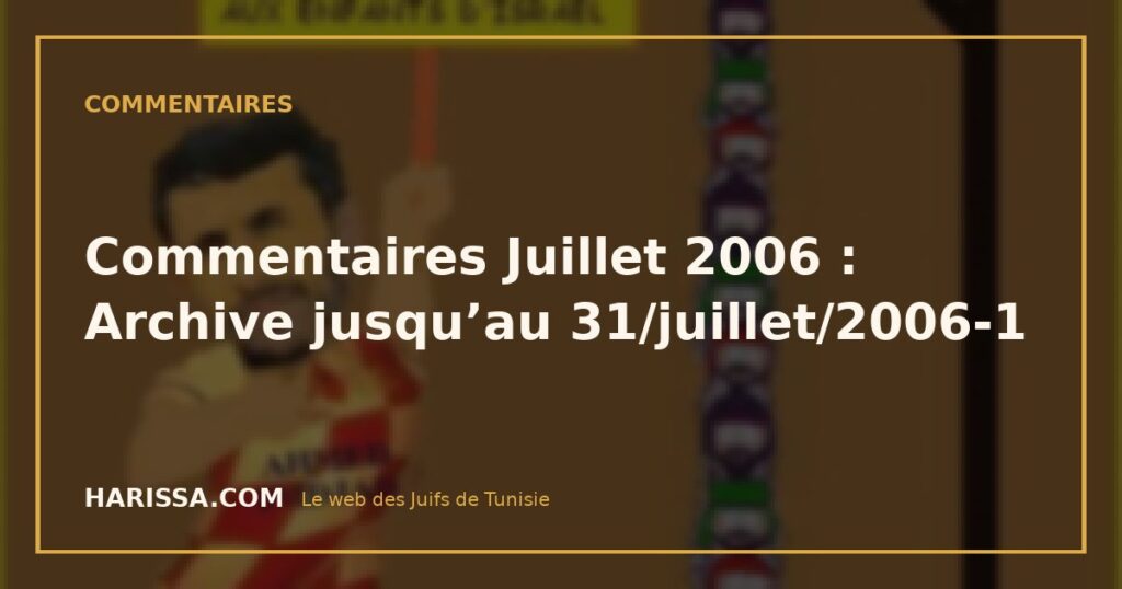 Commentaires Juillet 2006 : Archive jusqu’au 31/juillet/2006-1