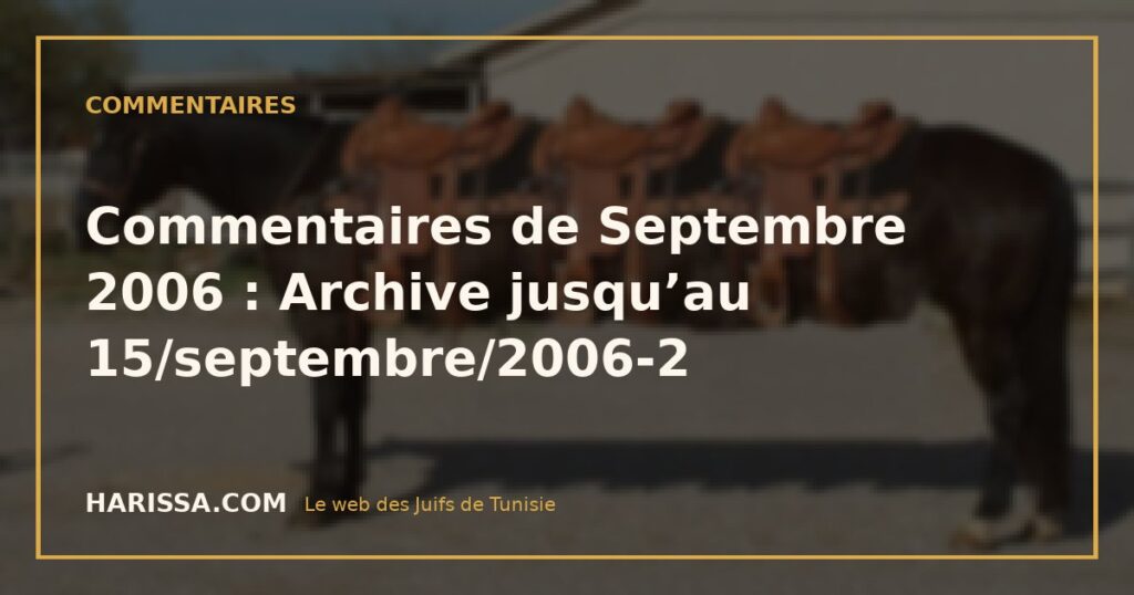 Commentaires de Septembre 2006 : Archive jusqu’au 15/septembre/2006-2
