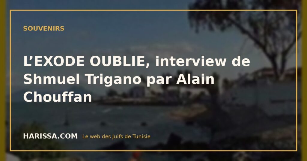 L’EXODE OUBLIE, interview de Shmuel Trigano par Alain Chouffan