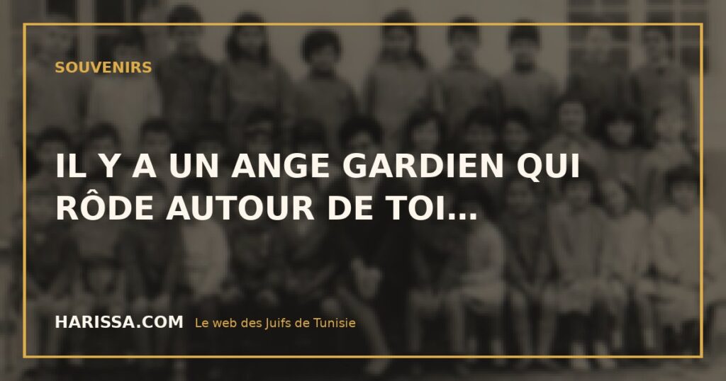 IL Y A UN ANGE GARDIEN QUI RÔDE AUTOUR DE TOI…