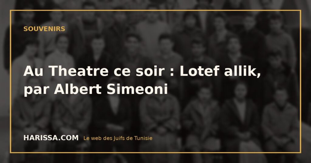 Au Theatre ce soir : Lotef allik, par Albert Simeoni