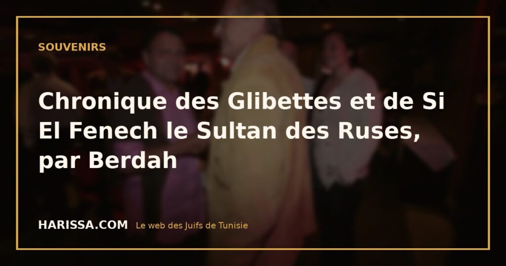 Chronique des Glibettes et de Si El Fenech le Sultan des Ruses, par Berdah