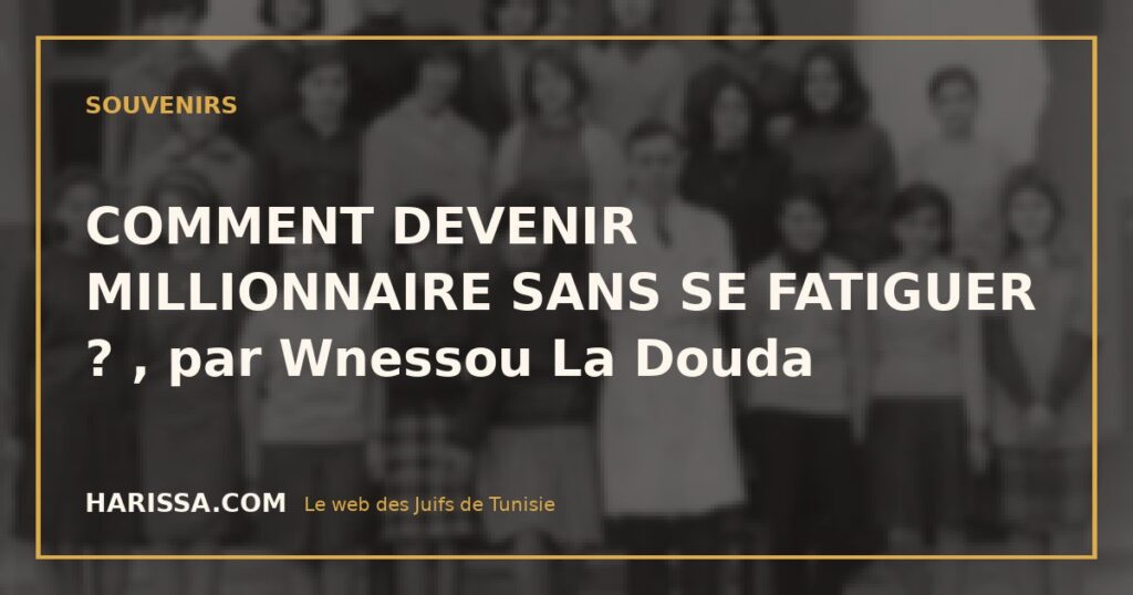 COMMENT DEVENIR MILLIONNAIRE SANS SE FATIGUER ? , par Wnessou La Douda