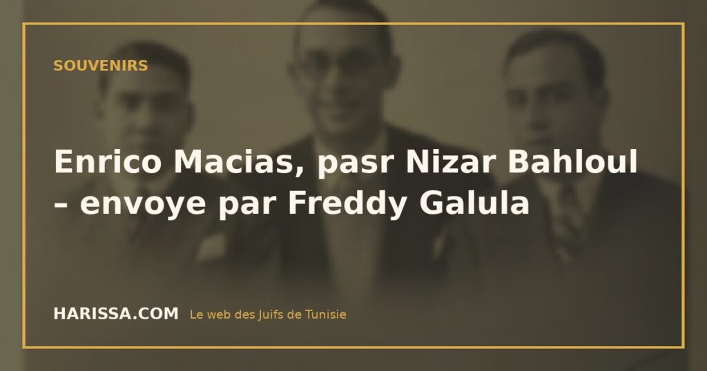 Enrico Macias, pasr Nizar Bahloul – envoye par Freddy Galula