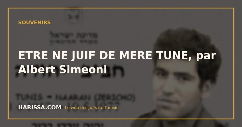 ETRE NE JUIF DE MERE TUNE, par Albert Simeoni