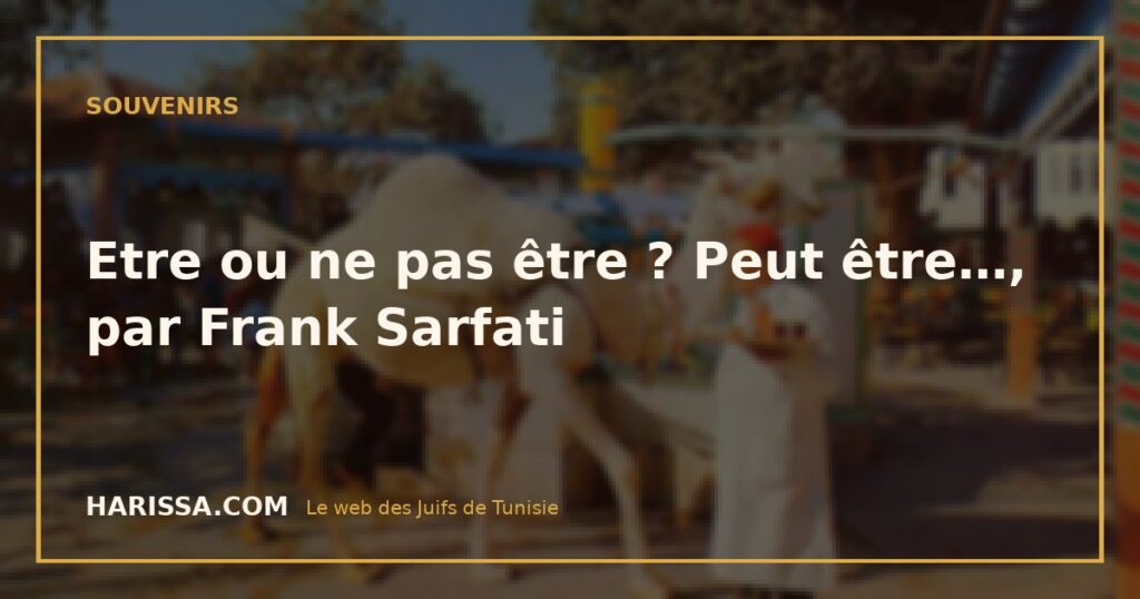 Etre ou ne pas être ? Peut être…, par Frank Sarfati