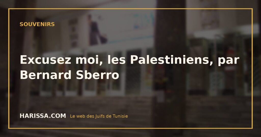 Excusez moi, les Palestiniens, par Bernard Sberro