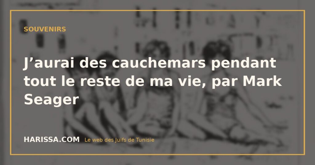 J’aurai des cauchemars pendant tout le reste de ma vie, par Mark Seager
