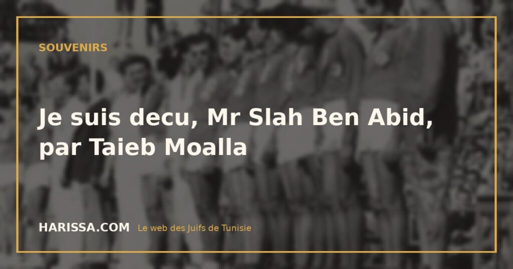 Je suis decu, Mr Slah Ben Abid, par Taieb Moalla