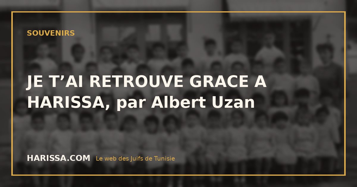 JE T’AI RETROUVE GRACE A HARISSA, par Albert Uzan