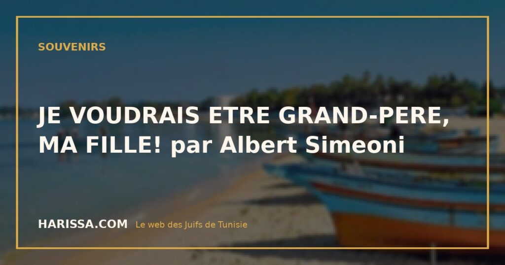 JE VOUDRAIS ETRE GRAND-PERE, MA FILLE! par Albert Simeoni