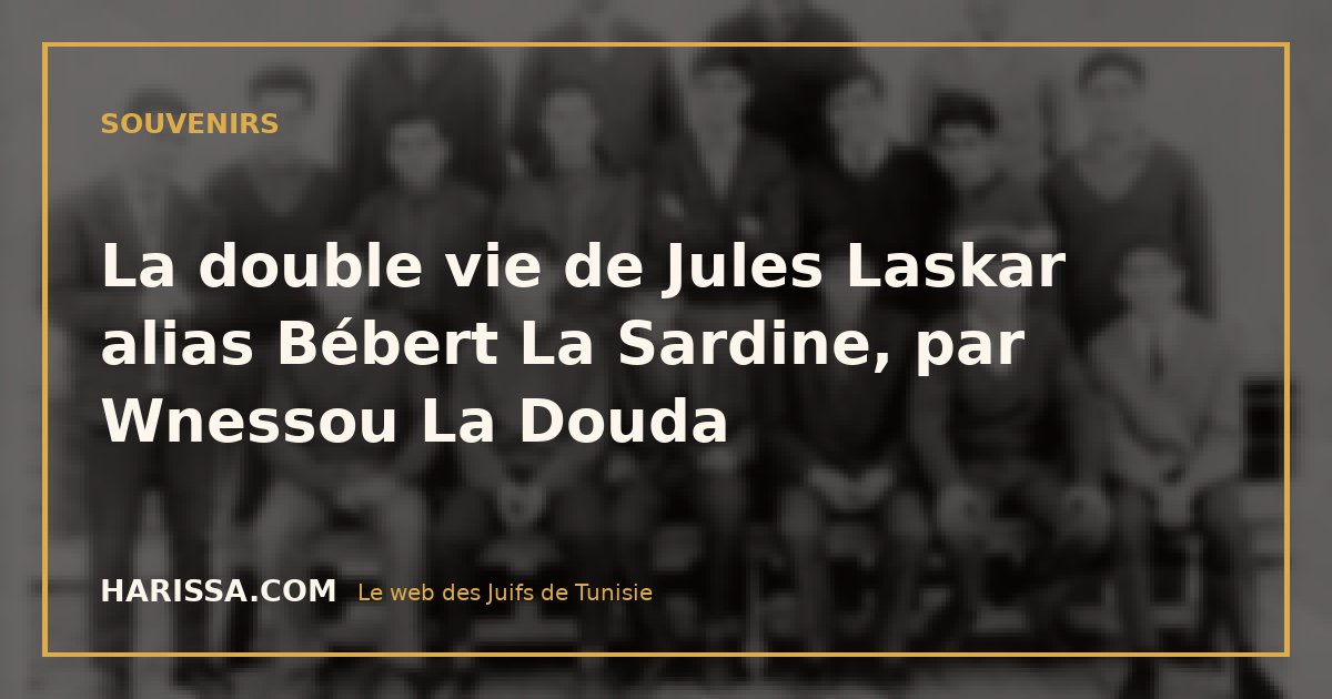 La double vie de Jules Laskar alias Bébert La Sardine, par Wnessou La Douda