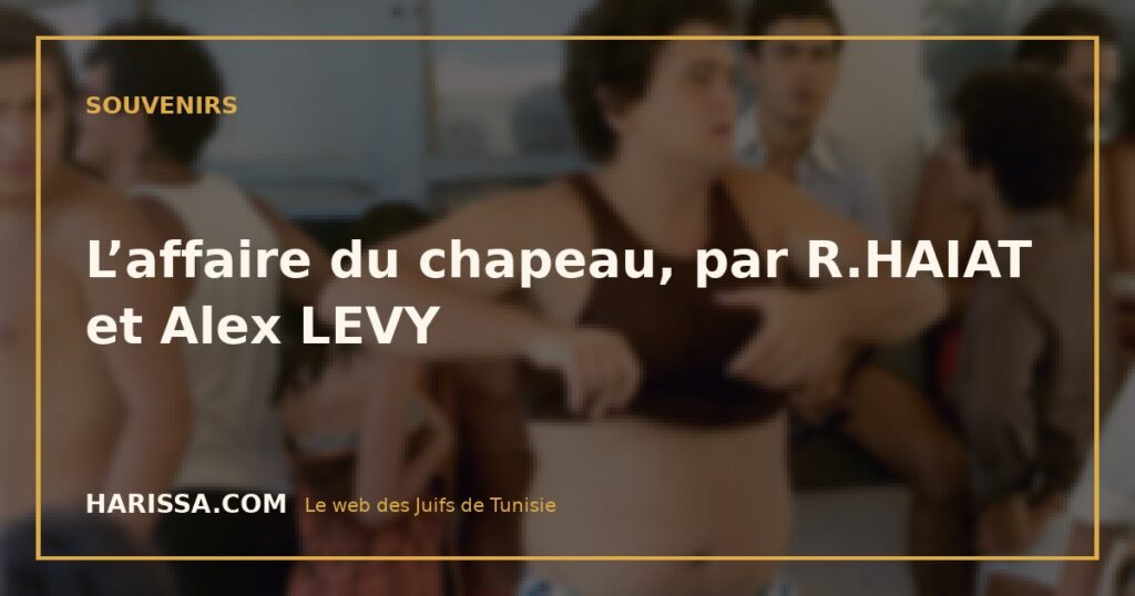 L’affaire du chapeau, par R.HAIAT et Alex LEVY