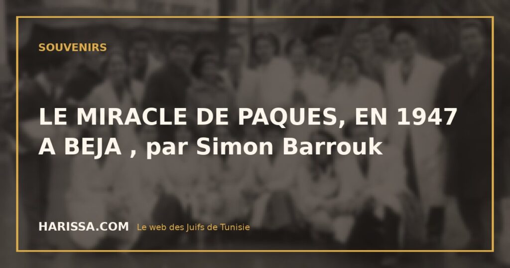 LE MIRACLE DE PAQUES, EN 1947 A BEJA , par Simon Barrouk