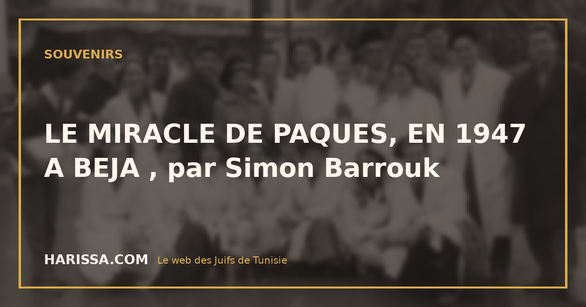 LE MIRACLE DE PAQUES, EN 1947 A BEJA , par Simon Barrouk