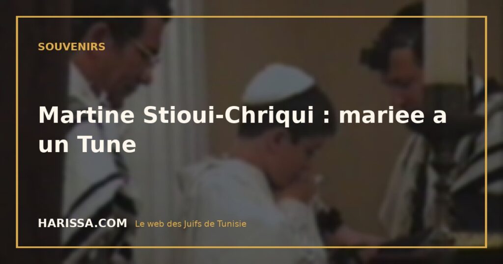 Martine Stioui-Chriqui : mariee a un Tune