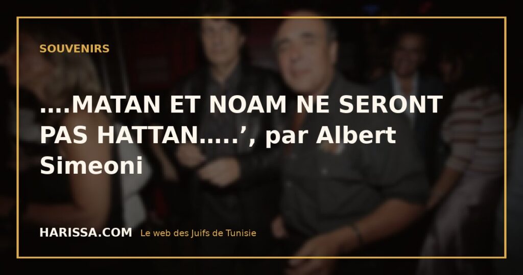 ….MATAN ET NOAM NE SERONT PAS HATTAN…..’, par Albert Simeoni