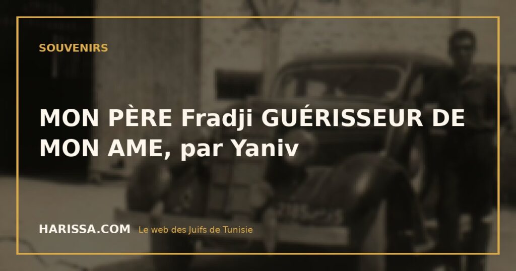 MON PÈRE Fradji GUÉRISSEUR DE MON AME, par Yaniv