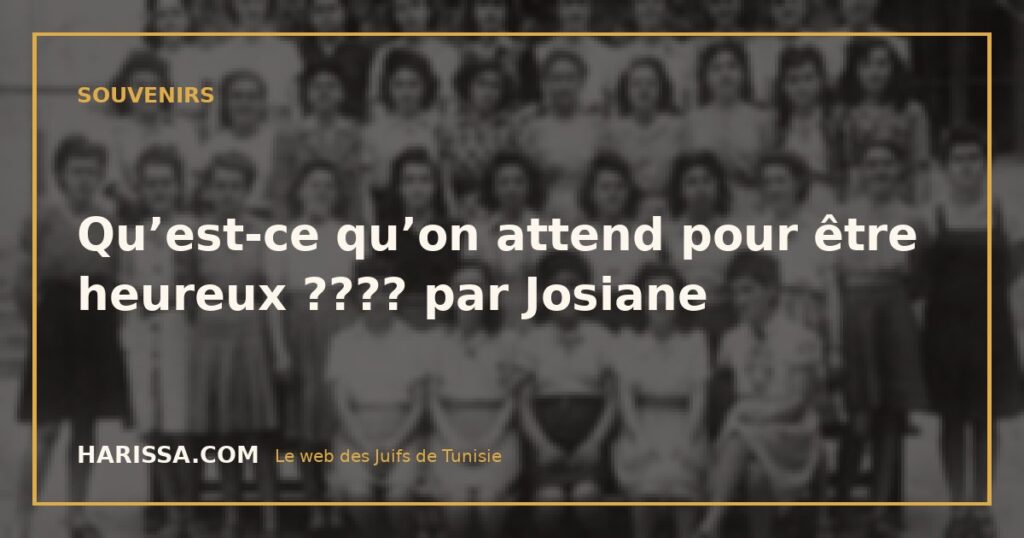 Qu’est-ce qu’on attend pour être heureux ???? par Josiane