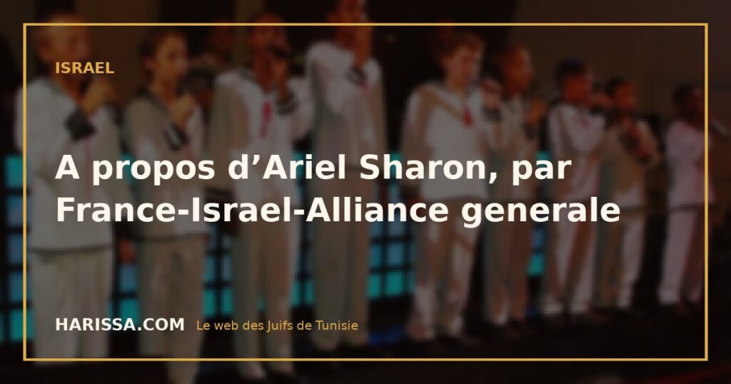 A propos d’Ariel Sharon, par France-Israel-Alliance generale