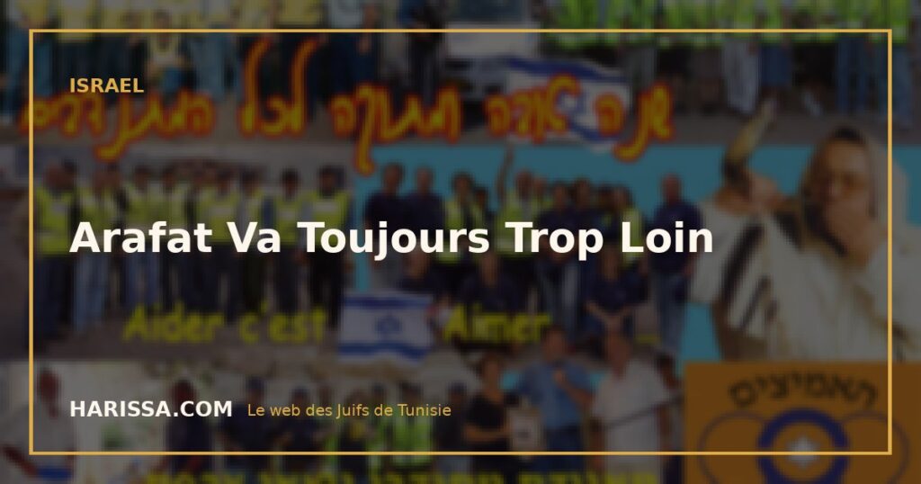 Arafat Va Toujours Trop Loin