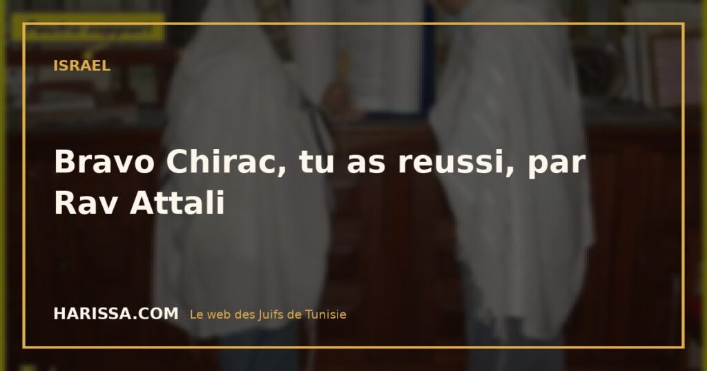 Bravo Chirac, tu as reussi, par Rav Attali