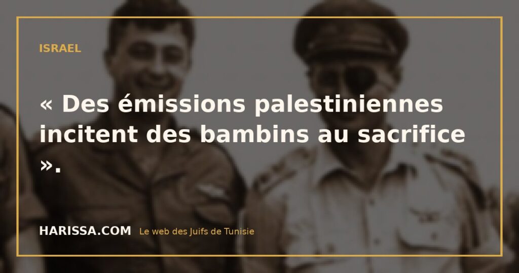 « Des émissions palestiniennes incitent des bambins au sacrifice ».