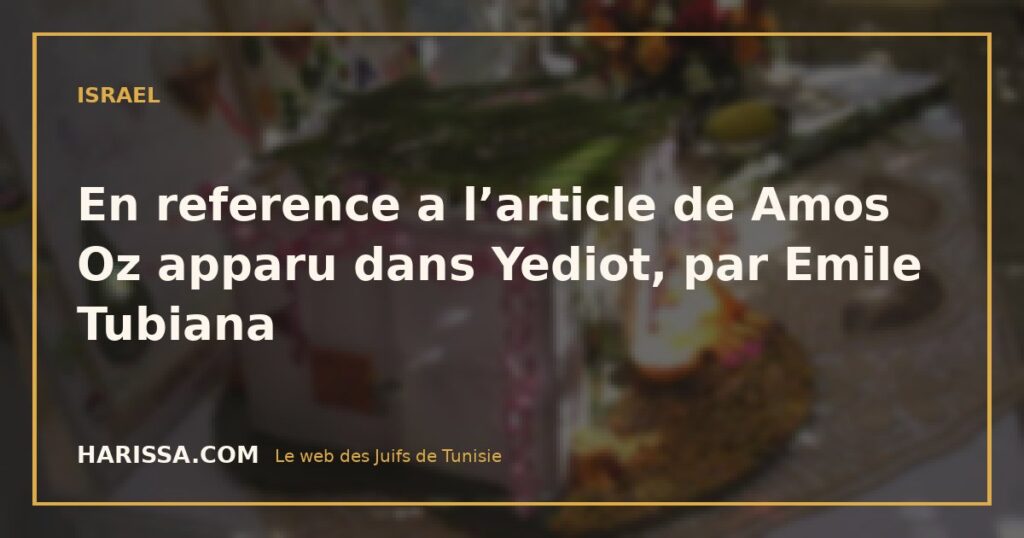 En reference a l’article de Amos Oz apparu dans Yediot, par Emile Tubiana