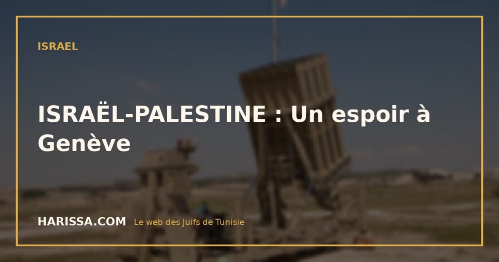 ISRAËL-PALESTINE : Un espoir à Genève