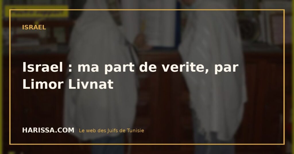 Israel : ma part de verite, par Limor Livnat