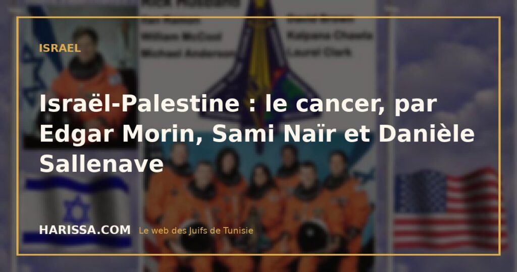Israël-Palestine : le cancer, par Edgar Morin, Sami Naïr et Danièle Sallenave