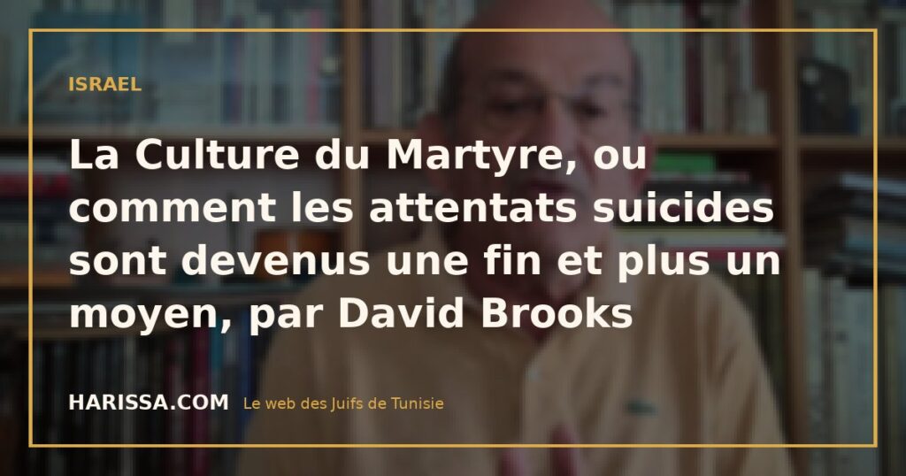 La Culture du Martyre, ou comment les attentats suicides sont devenus une fin et plus un moyen, par David Brooks