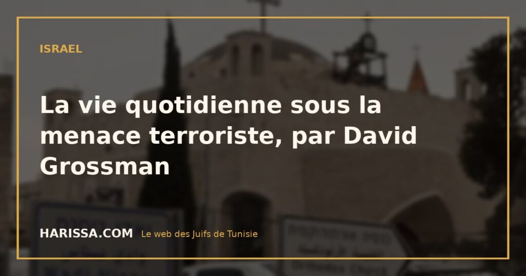 La vie quotidienne sous la menace terroriste, par David Grossman