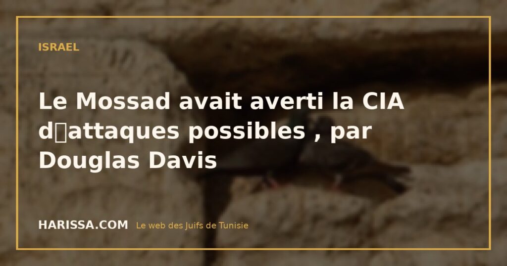 Le Mossad avait averti la CIA dattaques possibles , par Douglas Davis
